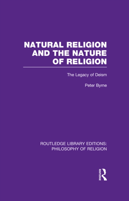 Natural Religion and the Nature of Religion : The Legacy of Deism, PDF eBook