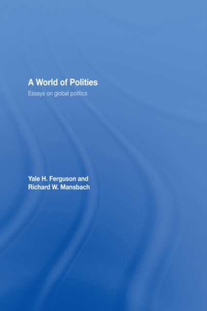 A World of Polities : Essays on Global Politics, EPUB eBook