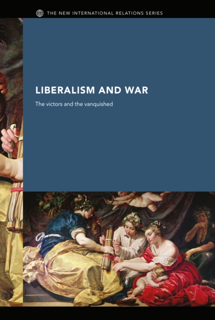 Liberalism and War : The Victors and the Vanquished, EPUB eBook