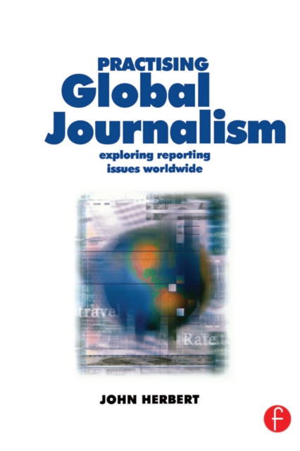 Practising Global Journalism : Exploring reporting issues worldwide, EPUB eBook