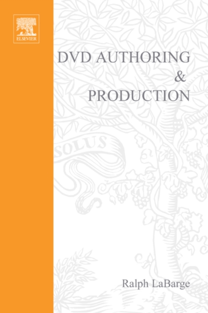 DVD Authoring and Production : An Authoritative Guide to DVD-Video, DVD-ROM, &amp; WebDVD, PDF eBook