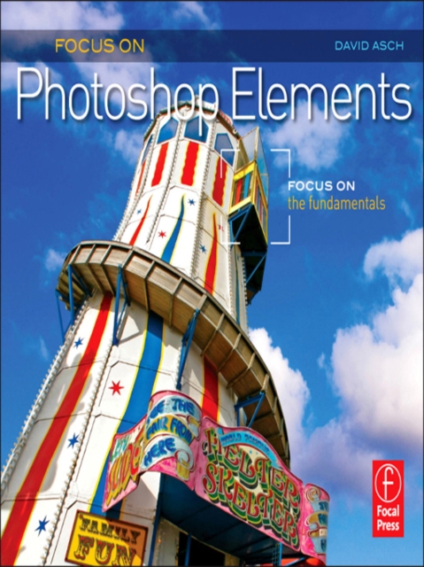 Focus On Photoshop Elements : Focus on the Fundamentals, PDF eBook