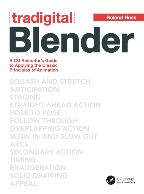Tradigital Blender : A CG Animator's Guide to Applying the Classical Principles of Animation, PDF eBook