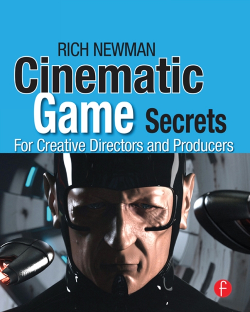 Cinematic Game Secrets for Creative Directors and Producers : Inspired Techniques From Industry Legends, EPUB eBook