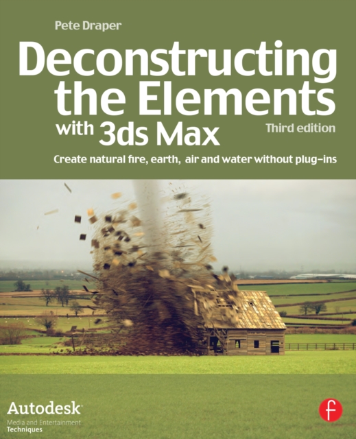 Deconstructing the Elements with 3ds Max : Create natural fire, earth, air and water without plug-ins, EPUB eBook