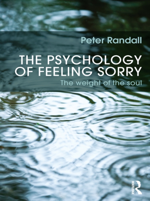 The Psychology of Feeling Sorry : The Weight of the Soul, PDF eBook