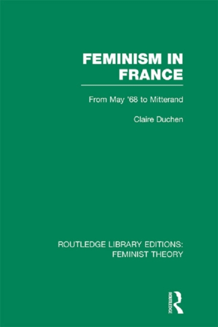Feminism in France (RLE Feminist Theory) : From May '68 to Mitterand, EPUB eBook