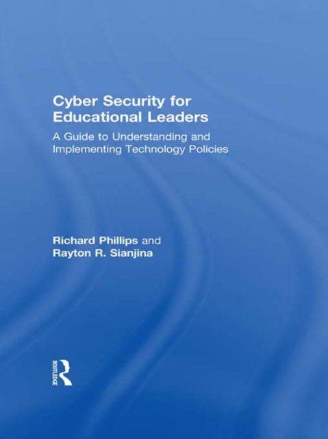 Cyber Security for Educational Leaders : A Guide to Understanding and Implementing Technology Policies, PDF eBook