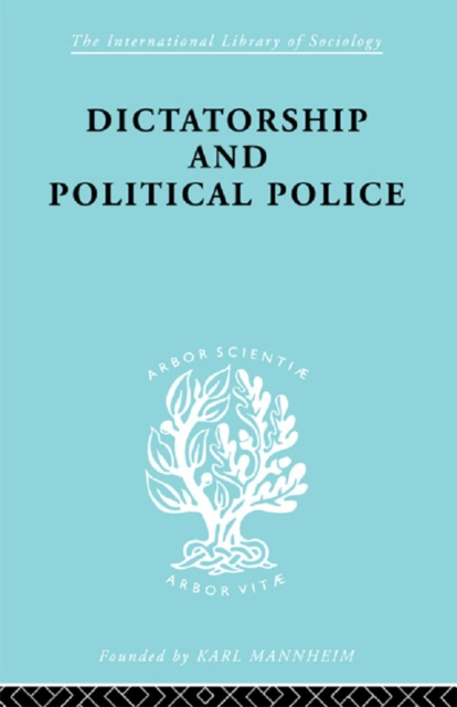 Dictatorship and Political Police : The Technique of Control by Fear, EPUB eBook