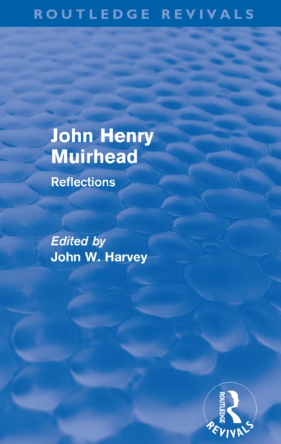 John Henry Muirhead (Routledge Revivals) : Reflections, PDF eBook