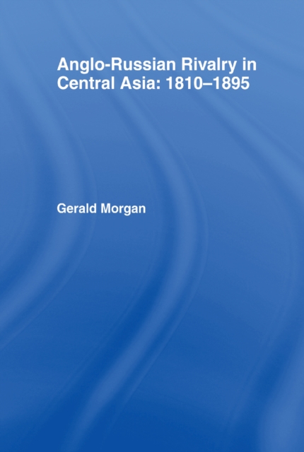 Anglo-Russian Rivalry in Central Asia 1810-1895, PDF eBook