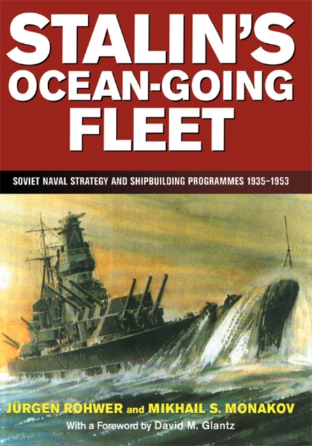 Stalin's Ocean-going Fleet : Soviet Naval Strategy and Shipbuilding Programs, 1935-53, PDF eBook