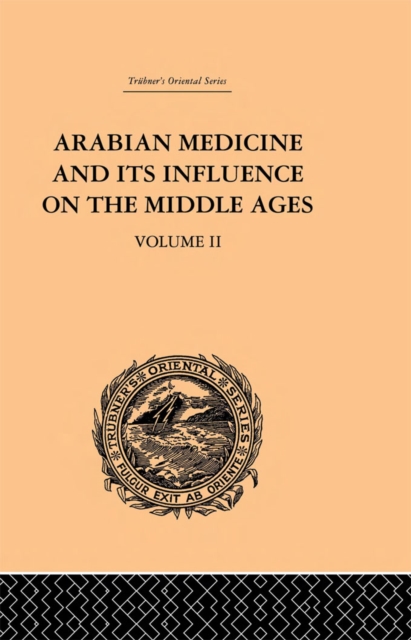 Arabian Medicine and its Influence on the Middle Ages: Volume II, PDF eBook