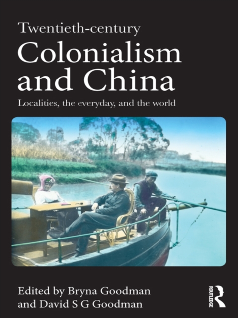 Twentieth Century Colonialism and China : Localities, the everyday, and the world, EPUB eBook