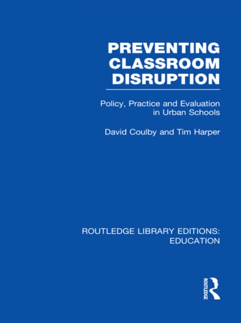 Preventing Classroom Disruption (RLE Edu O) : Policy, Practice and Evaluation in Urban Schools, EPUB eBook
