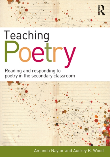 Teaching Poetry : Reading and responding to poetry in the secondary classroom, PDF eBook