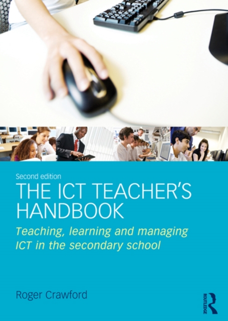 The ICT Teacher's Handbook : Teaching, learning and managing ICT in the secondary school, PDF eBook