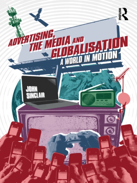 Advertising, the Media and Globalisation : A World in Motion, EPUB eBook