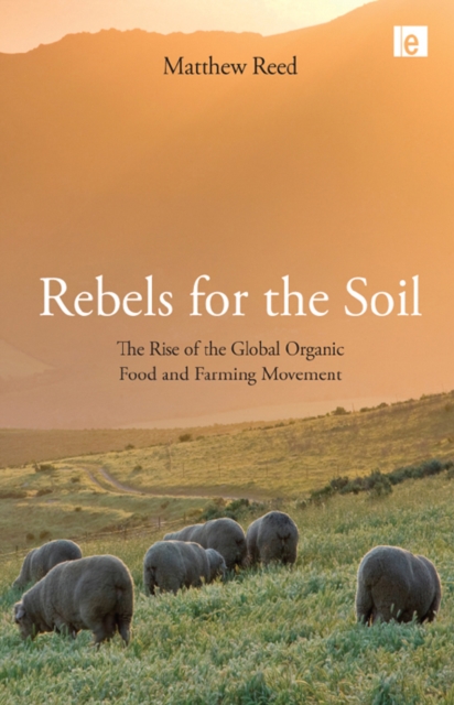 Rebels for the Soil : The Rise of the Global Organic Food and Farming Movement, EPUB eBook