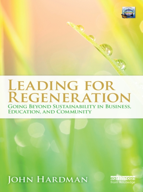 Leading For Regeneration : Going Beyond Sustainability in Business Education, and Community, EPUB eBook