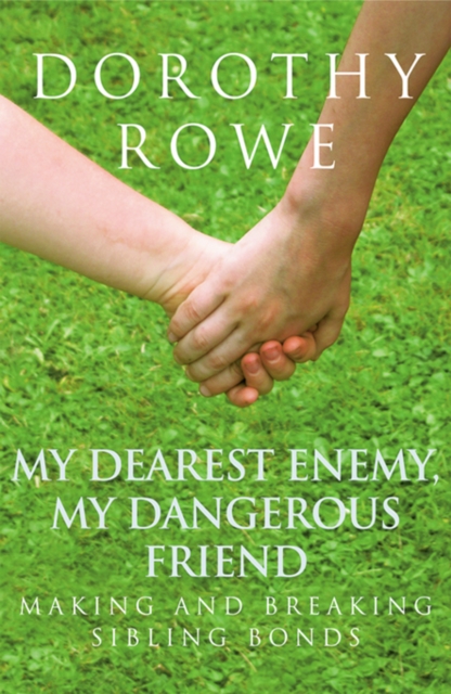 My Dearest Enemy, My Dangerous Friend : Making and Breaking Sibling Bonds, PDF eBook