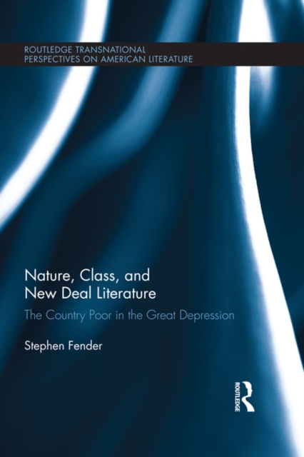 Nature, Class, and New Deal Literature : The Country Poor in the Great Depression, PDF eBook