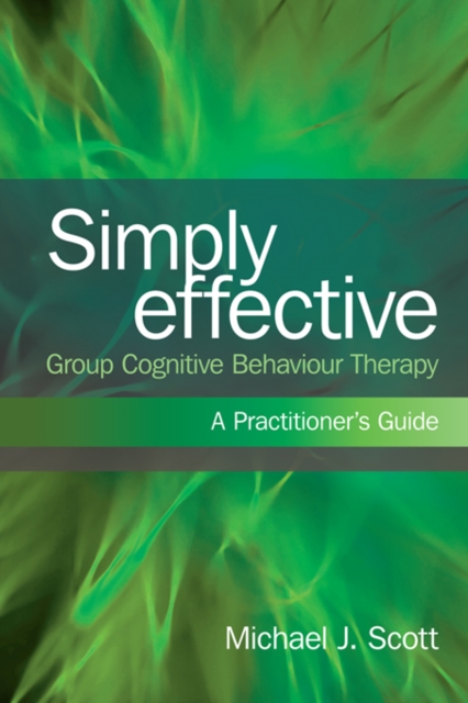 Simply Effective Group Cognitive Behaviour Therapy : A Practitioner's Guide, EPUB eBook