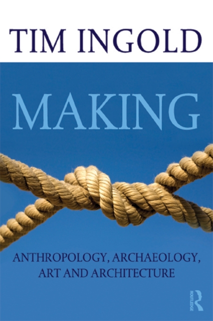 Making : Anthropology, Archaeology, Art and Architecture, EPUB eBook
