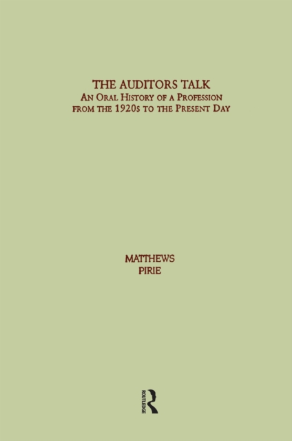 Auditor's Talk : An Oral History of the Profession from the 1920s to the Present Day, PDF eBook