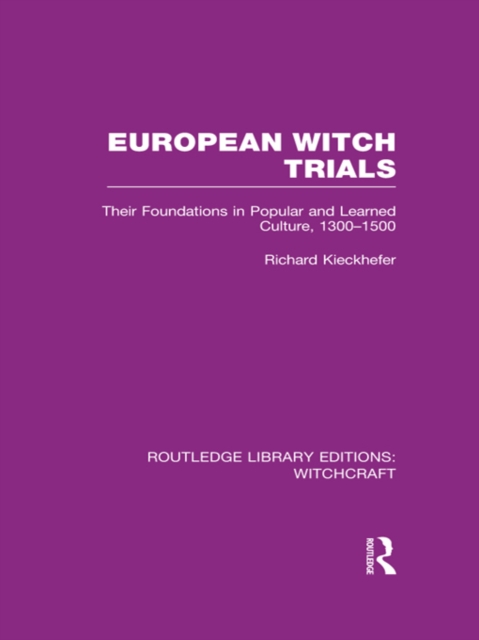 European Witch Trials (RLE Witchcraft) : Their Foundations in Popular and Learned Culture, 1300-1500, PDF eBook