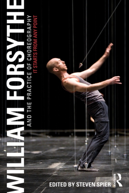 William Forsythe and the Practice of Choreography : It Starts From Any Point, EPUB eBook
