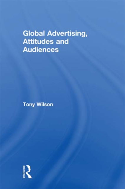 Global Advertising, Attitudes, and Audiences, PDF eBook
