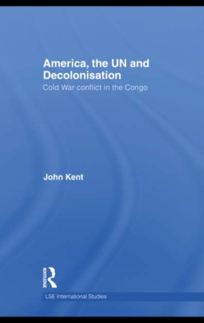 America, the UN and Decolonisation : Cold War Conflict in the Congo, EPUB eBook