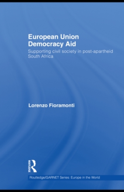 European Union Democracy Aid : Supporting civil society in post-apartheid South Africa, PDF eBook