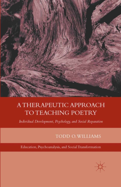A Therapeutic Approach to Teaching Poetry : Individual Development, Psychology, and Social Reparation, PDF eBook