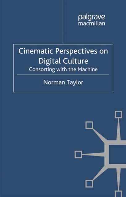 Cinematic Perspectives on Digital Culture : Consorting with the Machine, PDF eBook