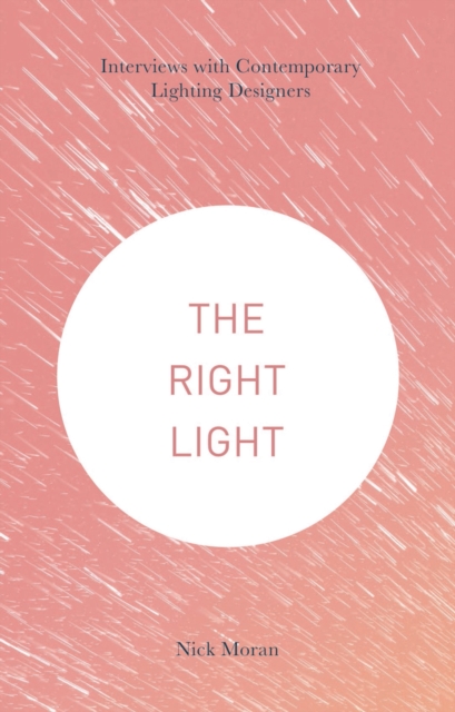 The Right Light : Interviews with Contemporary Lighting Designers, PDF eBook