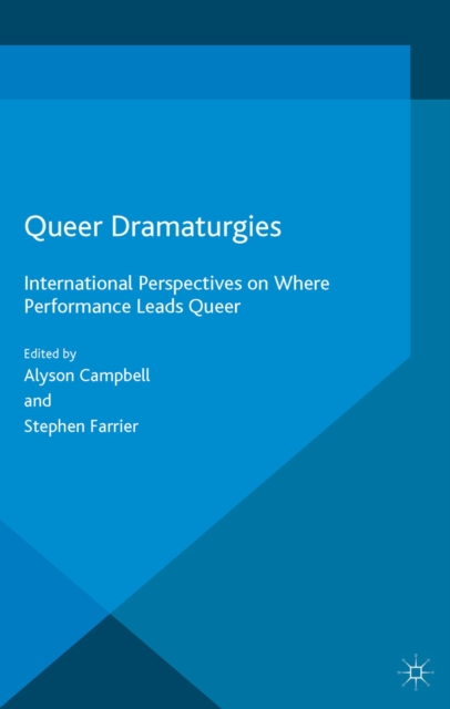 Queer Dramaturgies : International Perspectives on Where Performance Leads Queer, PDF eBook
