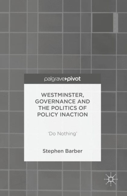 Westminster, Governance and the Politics of Policy Inaction : 'Do Nothing', EPUB eBook