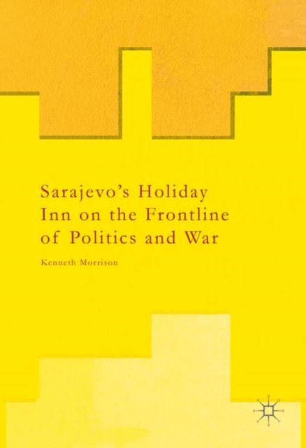 Sarajevo's Holiday Inn on the Frontline of Politics and War, EPUB eBook
