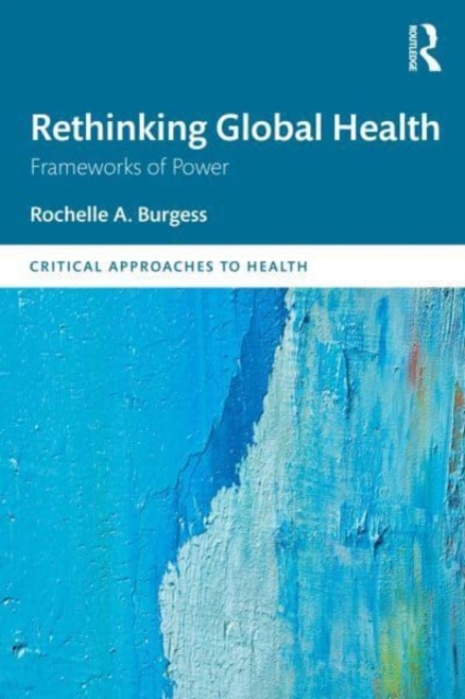 Rethinking Global Health : Frameworks of Power, Paperback / softback Book