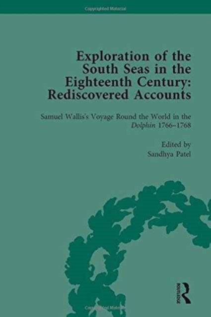 Exploration of the South Seas in the Eighteenth Century: Rediscovered Accounts, Volume I : Samuel Wallis’s Voyage Round the World in the Dolphin 1766-1768, Hardback Book