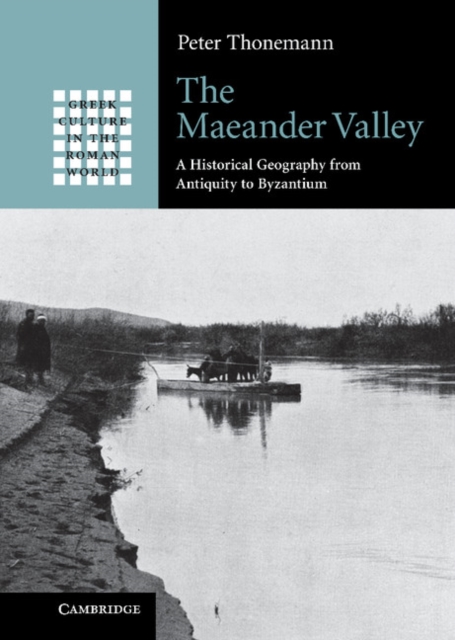 The Maeander Valley : A Historical Geography from Antiquity to Byzantium, EPUB eBook
