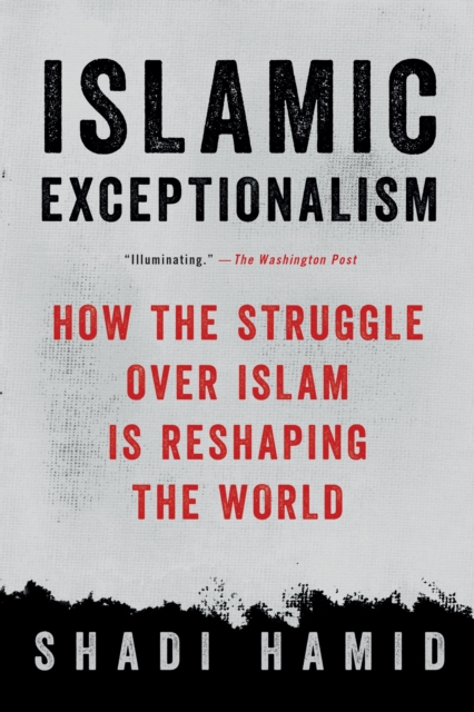 Islamic Exceptionalism : How the Struggle Over Islam Is Reshaping the World, Paperback / softback Book