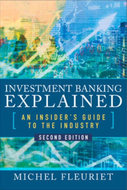 Investment Banking Explained, Second Edition: An Insider's Guide to the Industry, Hardback Book