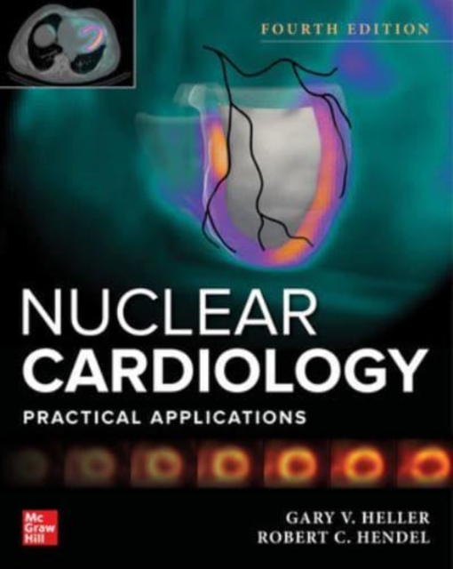 Nuclear Cardiology: Practical Applications, Fourth Edition, Hardback Book