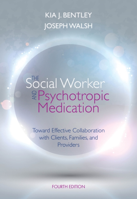 The Social Worker and Psychotropic Medication : Toward Effective Collaboration with Clients, Families, and Providers, Paperback / softback Book