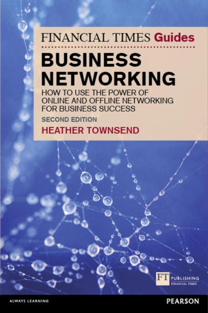 Financial Times Guide to Business Networking, The : How to use the power of online and offline networking for business success, PDF eBook