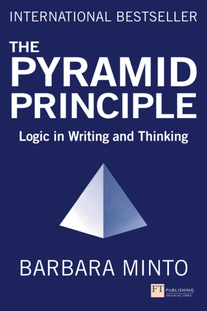 Pyramid Principle, The : Logic in Writing and Thinking, Paperback / softback Book