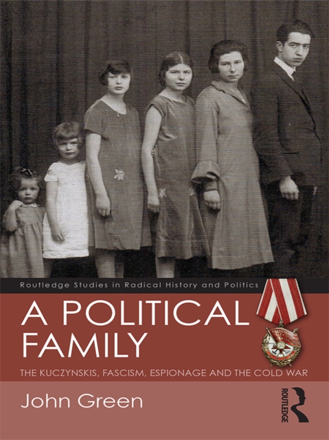 A Political Family : The Kuczynskis, Fascism, Espionage and The Cold War, PDF eBook